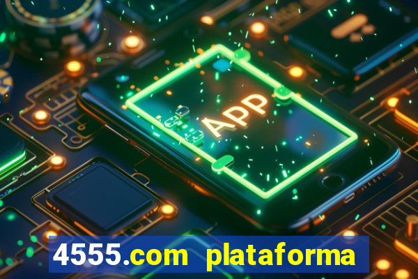 4555.com plataforma de jogos